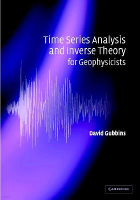 Time Series Analysis and Inverse Theory for Geophysicists