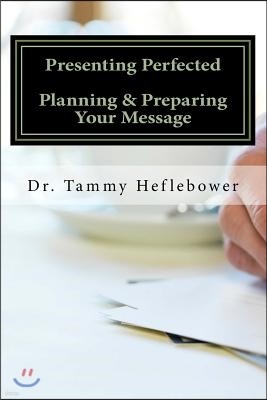 Presenting Perfected: Planning & Preparing Your Message