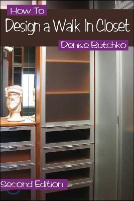 How To Design A Walk In Closet: The Professional Guide To Creating Effective Space