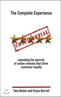 The Complete Experience: Unlocking the secrets of online reviews that drive cust