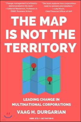 The Map Is Not the Territory: Leading Change In Multinational Corporations