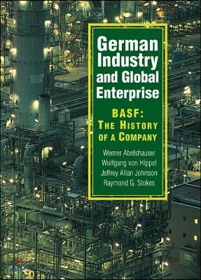 German Industry and Global Enterprise: Basf: The History of a Company