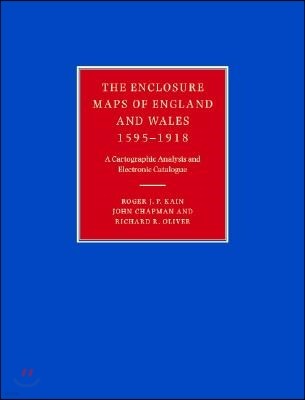 The Enclosure Maps of England and Wales 1595-1918: A Cartographic Analysis and Electronic Catalogue