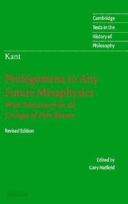 Immanuel Kant: Prolegomena to Any Future Metaphysics: That Will Be Able to Come Forward as Science: With Selections from the Critique of Pure Reason