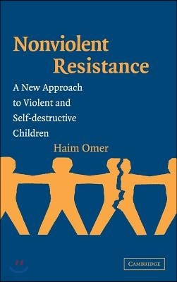 Non-Violent Resistance: A New Approach to Violent and Self-Destructive Children