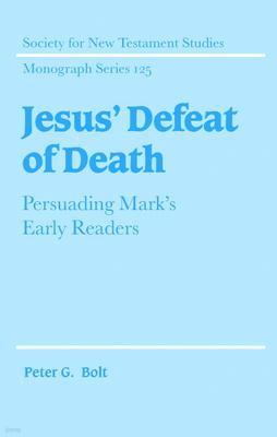Jesus' Defeat of Death: Persuading Mark's Early Readers