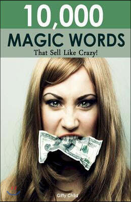 10,000 Magic Words That Sell Like Crazy
