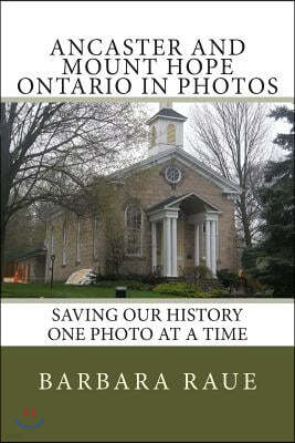 Ancaster and Mount Hope Ontario in Photos: Saving Our History One Photo at a Time
