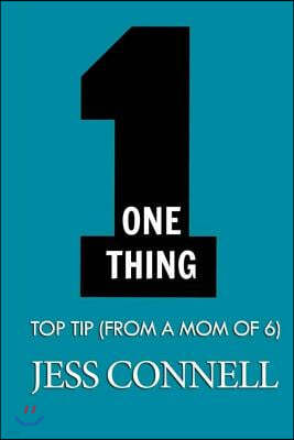 One Thing: Top Tip (from a Mom of Six)