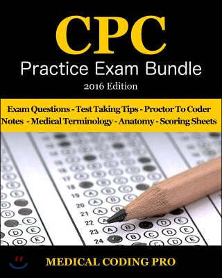 Medical Coding CPC Practice Exam Bundle 2016 - ICD-10 Edition: 150 CPC Practice Exam Questions, Answers, Full Rationale, Medical Terminology, Common A