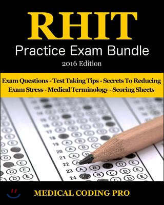 RHIT Practice Exam Bundle - 2016 Edition: 150 RHIT Practice Exam Questions & Answers, Tips To Pass The Exam, Medical Terminology, Common Anatomy, Secr