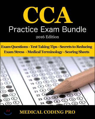 CCA Practice Exam Bundle - 2016 Edition: : 100 CCA Practice Exam Questions & Answers, Tips To Pass The Exam, Medical Terminology, Common Anatomy, Secr