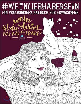 Weinliebhaber Sein: Ein Vollmundiges Malbuch fur Erwachsene