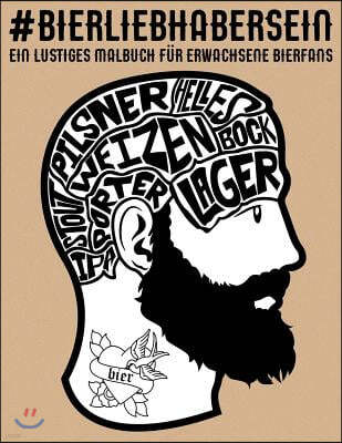 Bierliebhaber sein: Ein lustiges Malbuch fur erwachsene Bierfans