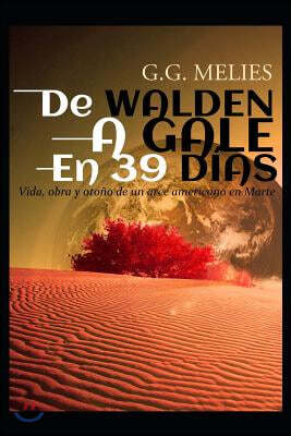 De Walden a Gale en 39 dias.: Vida, obra y otono de un arce americano en Marte.