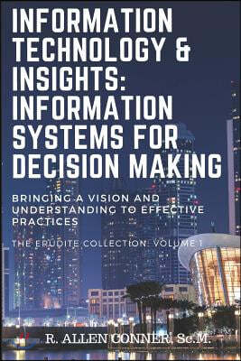 Information Technology & Insights: Information Systems for Decision Making: Bringing a Vision and Understanding to Effective Practices