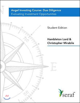 Angel Investing Course - Due Diligence: Evaluating Investment Opportunities - Student Edition