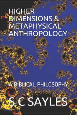 Higher Dimensions & Metaphysical Anthropology: A Biblical Philosophy