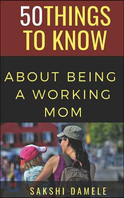 50 Things to Know About Being a Working Mom: Live Life Queen Size