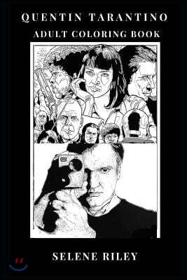 Quentin Tarantino Adult Coloring Book: Academy Award Winner and Prodigy Director, from Reservoir Dogs and Pulp Fiction to Hateful Eight MasterMind Ins