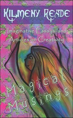Magical Musings: Imaginative Essays and Articles on Creativity