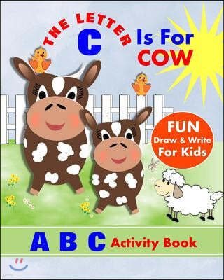 The Letter C Is for Cow: A B C Activity Book