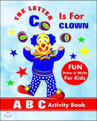 The Letter C Is for Clown: A B C Activity Book