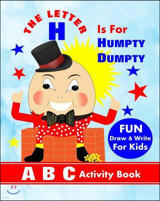 The Letter H Is for Humpty Dumpty: A B C Activity Book