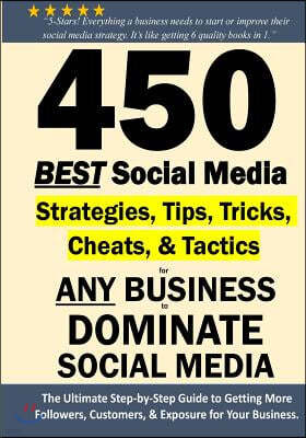 450 Best Social Media Strategies Tips, Tricks, Cheats, Tactics for Any Business to Dominate Social Media: Black & White Version