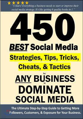 450 BEST Social Media Strategies Tips, Tricks, Cheats, Tactics for ANY Business to DOMINATE Social Media: Black & White Version