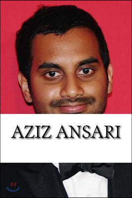 Aziz Ansari: A Biography