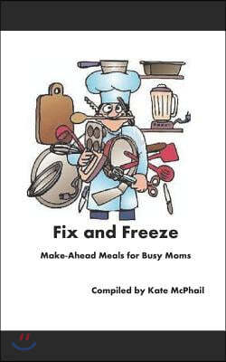 Fix and Freeze: Make Ahead Meals for Busy Moms