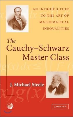 The Cauchy-Schwarz Master Class: An Introduction to the Art of Mathematical Inequalities