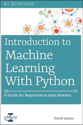 Introduction to Machine Learning with Python: A Guide for Beginners in Data Science