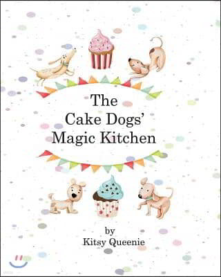 The Cake Dog's Magic Kitchen