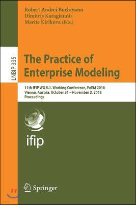 The Practice of Enterprise Modeling: 11th Ifip Wg 8.1. Working Conference, Poem 2018, Vienna, Austria, October 31 - November 2, 2018, Proceedings