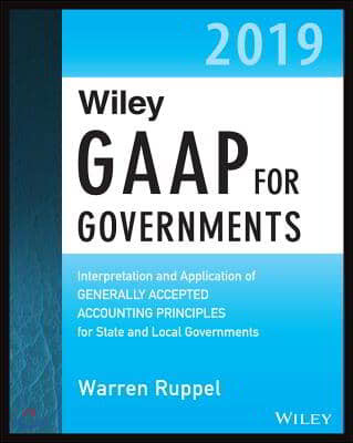 Wiley GAAP for Governments 2019: Interpretation and Application of Generally Accepted Accounting Principles for State and Local Governments