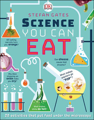 Science You Can Eat: 20 Activities That Put Food Under the Microscope