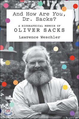 And How Are You, Dr. Sacks?: A Biographical Memoir of Oliver Sacks