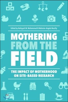 Mothering from the Field: The Impact of Motherhood on Site-Based Research