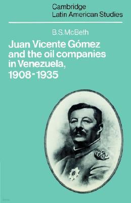 Juan Vicente Gomez and the Oil Companies in Venezuela, 1908-1935