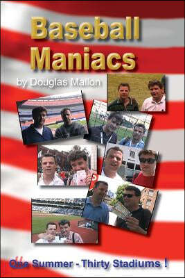 Baseball Maniacs: One Summer - Thirty Stadiums!