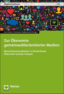 Zur Okonomie Gemeinwohlorientierter Medien: Massenkommunikation in Deutschland, Osterreich Und Der Schweiz