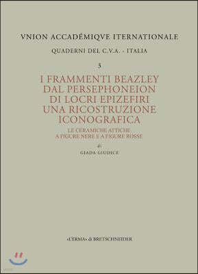 I Frammenti Beazley Dal Persephoneion Di Locri Epizefiri. Una Ricostruzione Iconografica: Le Ceramiche Attiche a Figure Ner E a Figure Rosse