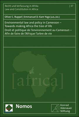 Nomos Verlagsgesellschaft Mbh & Co Environmental Law and Policy in Cameroon - Towards Making Africa the Tree of Life - Droit Et Politique de l'Environnement Au Cameroun - Afin de Faire