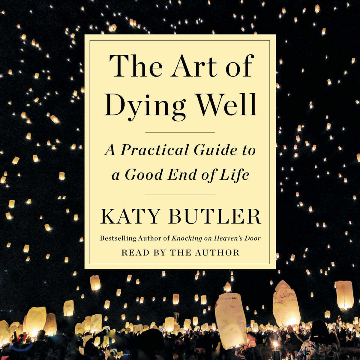 The Art of Dying Well: A Practical Guide to a Good End of Life