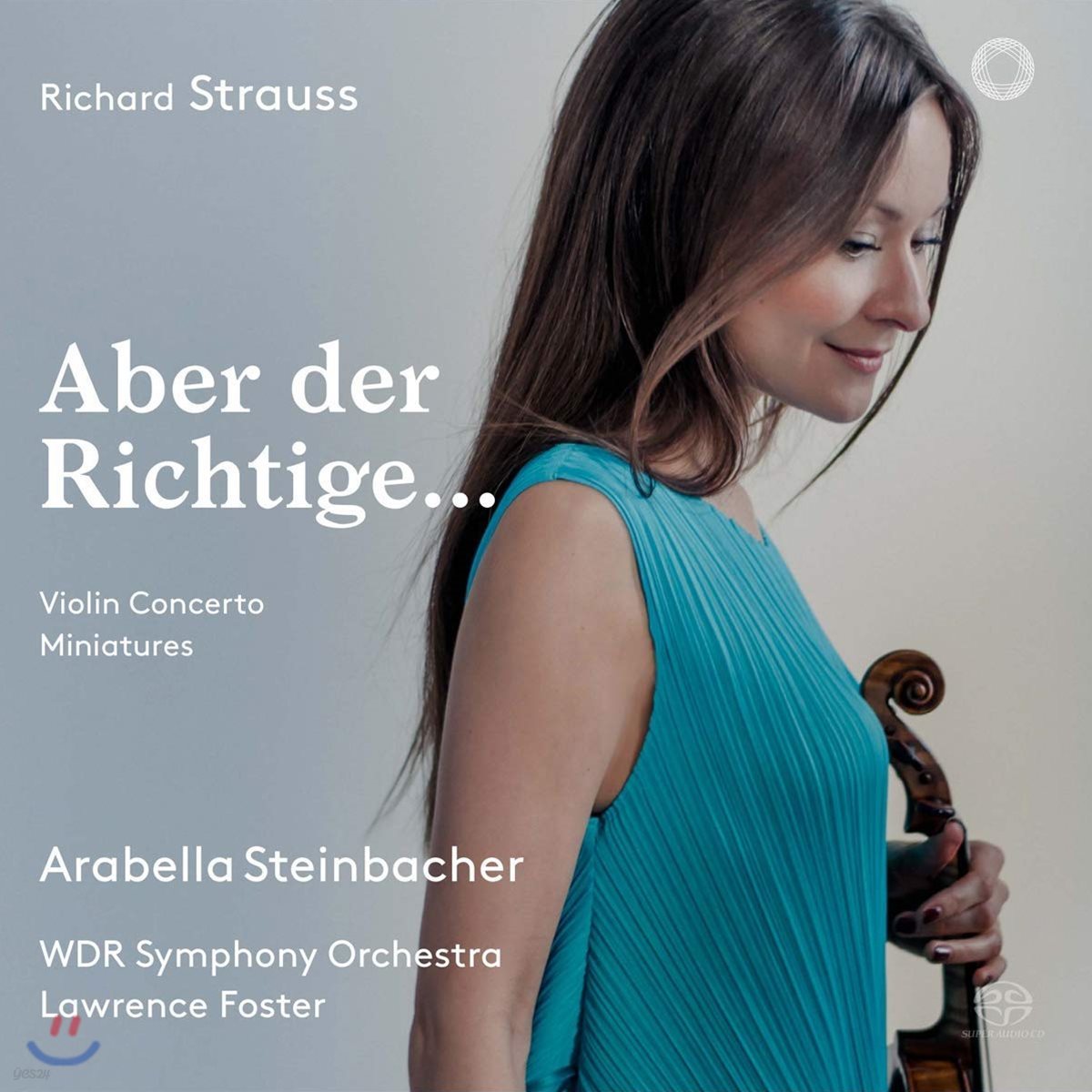 Arabella Steinbacher 슈트라우스: 바이올린 협주곡, 소품집 (R. Strauss: &#39;Aber der Richtige&#39;) 아라벨라 슈타인바허