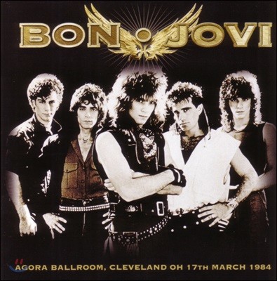 Bon Jovi ( ) - Agora Ballroom, Cleveland Oh 17 March 1984