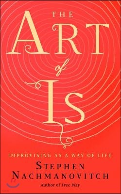 The Art of Is: Improvising as a Way of Life