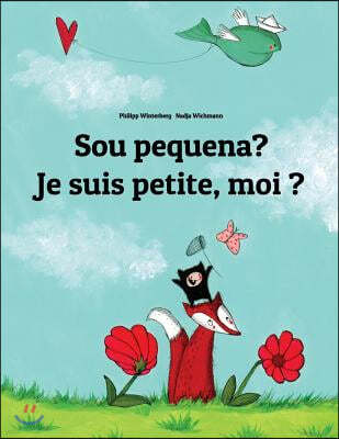 Sou pequena? Je suis petite, moi ?: Brazilian Portuguese-French (Francais): Children's Picture Book (Bilingual Edition)